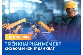 Hướng dẫn triển khai phần mềm ERP cho doanh nghiệp sản xuất