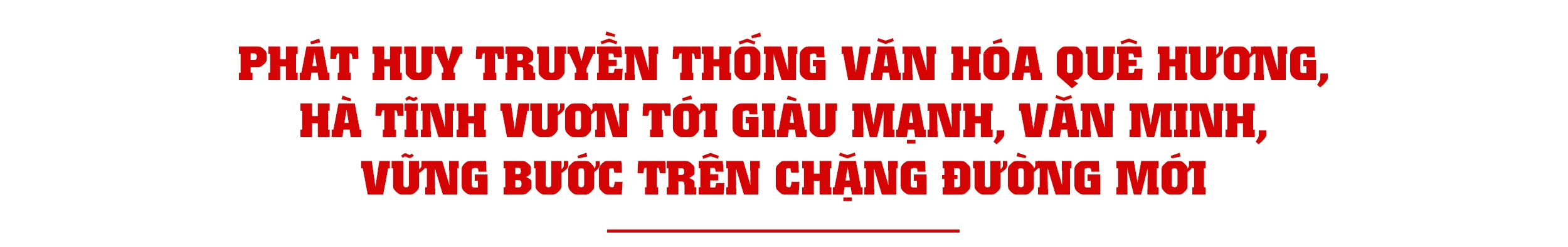 Phát huy truyền thống văn hóa quê hương, Hà Tĩnh vươn tới giàu mạnh, văn minh, vững bước trên chặng đường mới