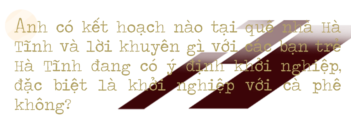 CEO Shin Coffee quê Hà Tĩnh: “Ước mơ của bạn càng lớn, bạn sẽ càng kết nối được với những nguồn lực mạnh”