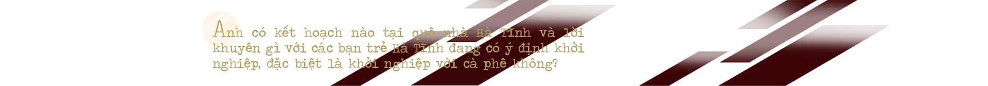 CEO Shin Coffee quê Hà Tĩnh: “Ước mơ của bạn càng lớn, bạn sẽ càng kết nối được với những nguồn lực mạnh”