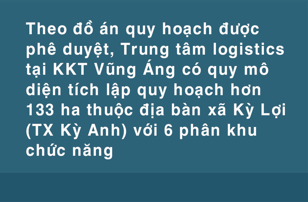 Xây dựng Khu kinh tế Vũng Áng trở thành trung tâm logistics tầm cỡ quốc tế (bài 2): Tạo đột phá chiến lược