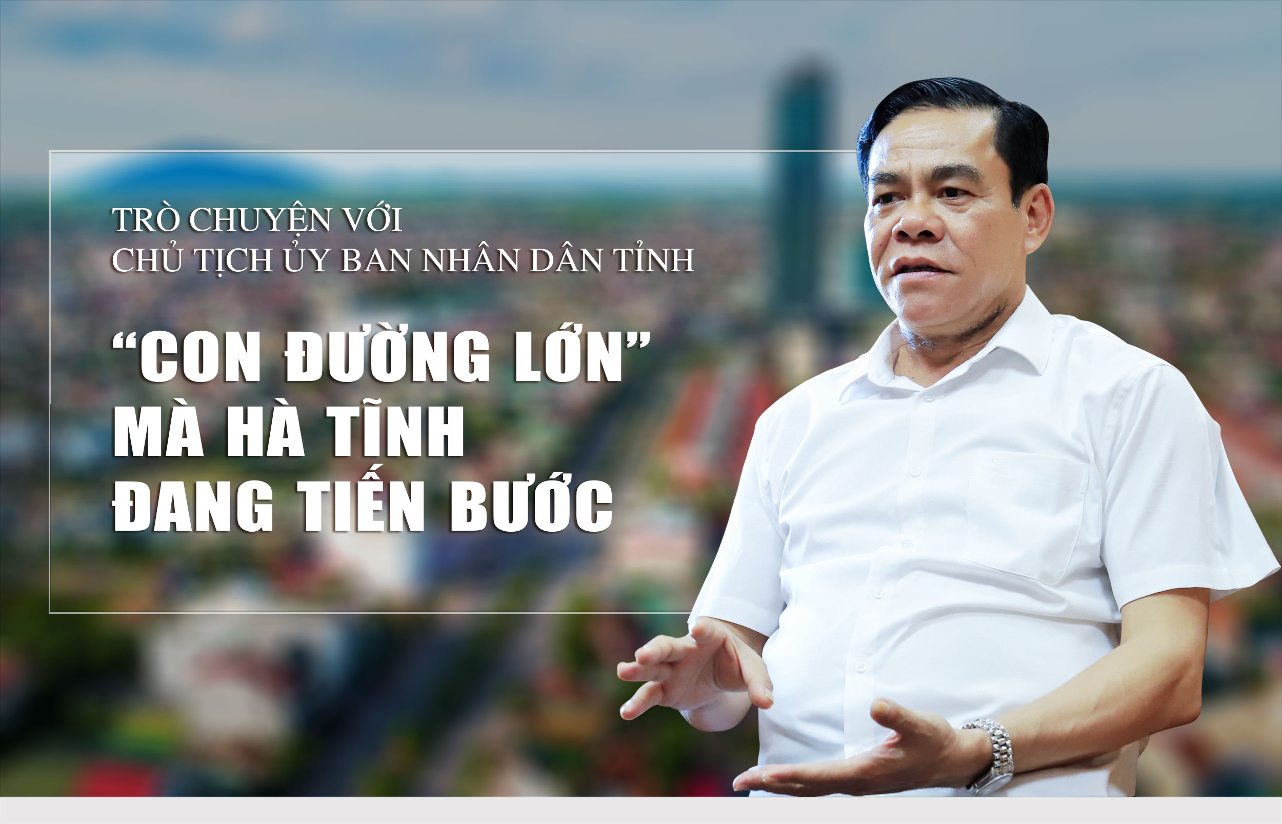 Trò chuyện với Chủ tịch UBND tỉnh về “con đường lớn” mà Hà Tĩnh đang tiến bước