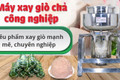 Giờ đây, làm giò chả ngon như nghệ nhân chỉ với 1 nút bấm