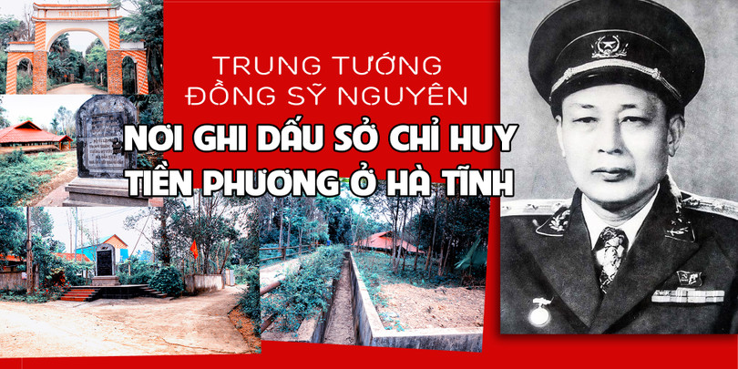 Trung tướng Đồng Sỹ Nguyên và nơi ghi dấu Sở Chỉ huy tiền phương ở Hà Tĩnh