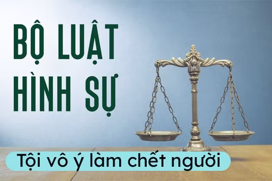 Vô ý làm chết người phải chịu hình phạt cao nhất đến 10 năm tù