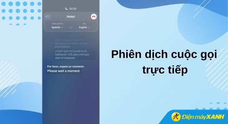 Tính năng Phiên dịch cuộc gọi trực tiếp giúp xóa bỏ rào cản ngôn ngữ trong giao tiếp quốc tế
