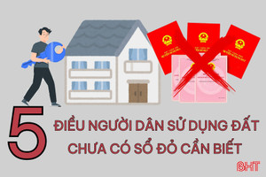 5 điều người dân sử dụng đất chưa có sổ đỏ cần biết để tránh thiệt thòi