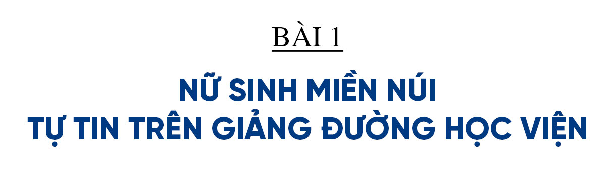 Mở cánh cửa cho học sinh nghèo học giỏi vào đại học - cần thêm sự cộng hưởng từ cộng đồng (Bài 1): Nữ sinh miền núi tự tin trên giảng đường học viện