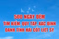 500 ngày đêm tìm kiếm, quy tập, xác định danh tính hài cốt liệt sỹ