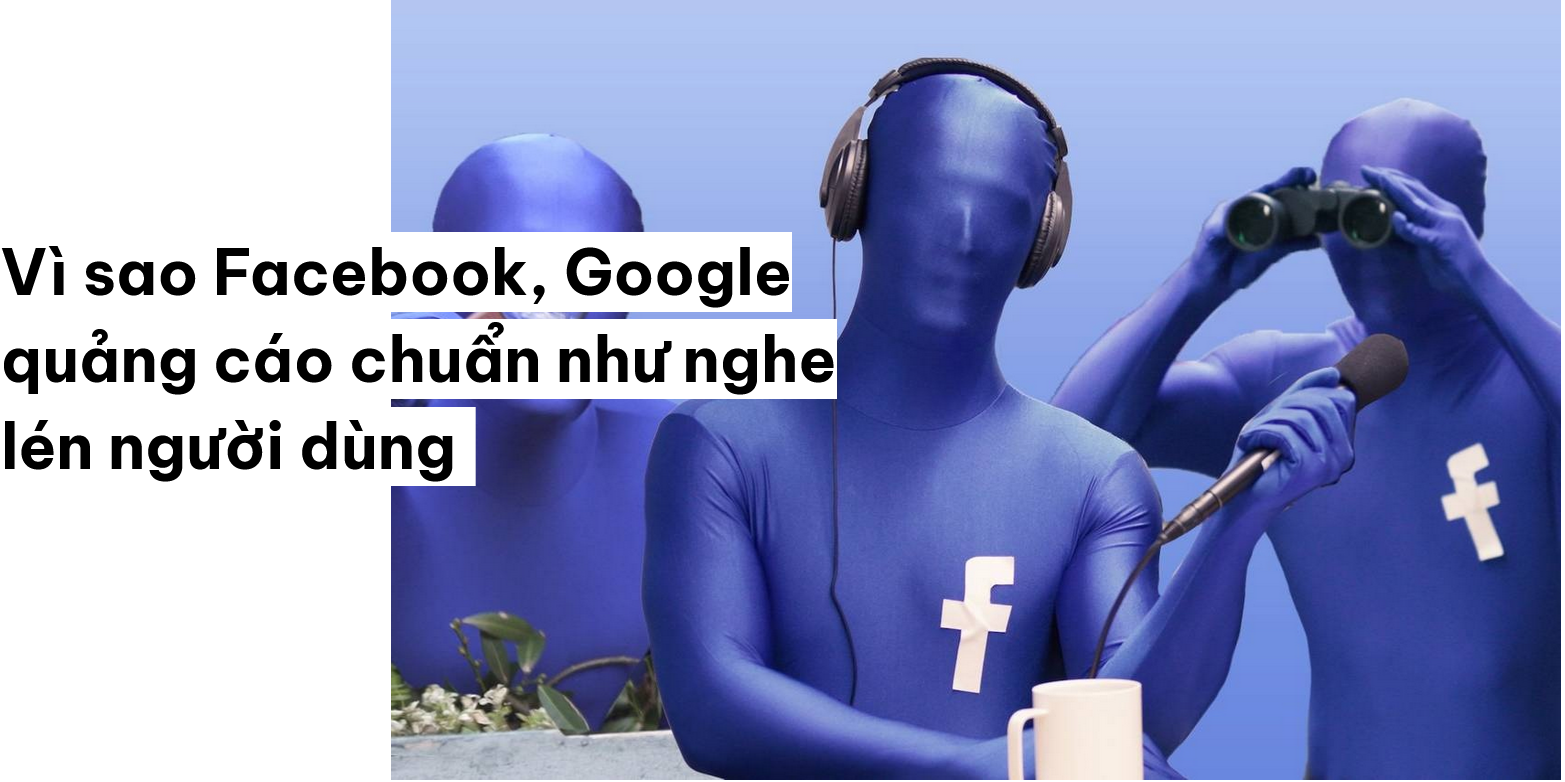 Vì sao Facebook, Google quảng cáo chuẩn như nghe lén người dùng