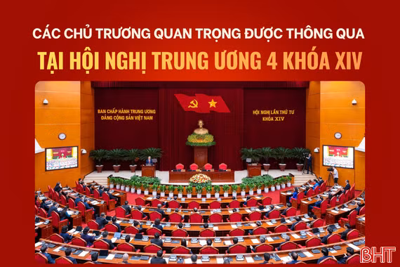 [Infographic] Các chủ trương quan trọng được thông qua tại Hội nghị Trung ương 4 khóa XIV