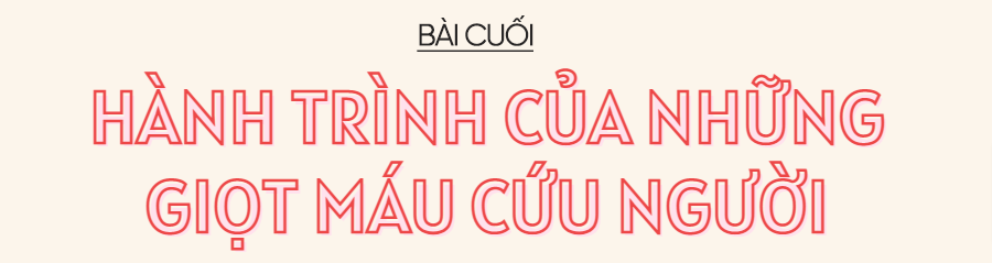 Ấm lòng cùng blouse trắng (bài cuối): Hành trình của những giọt máu cứu người