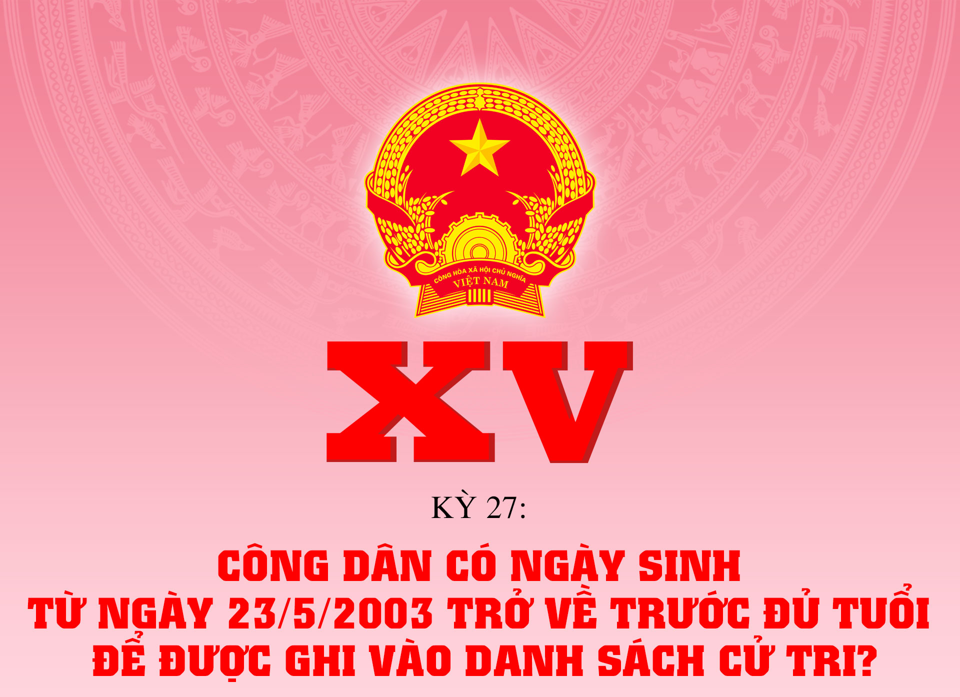 Công dân có ngày sinh từ ngày 23/5/2003 trở về trước đủ tuổi để được ghi vào danh sách cử tri?