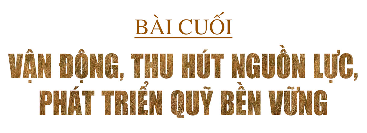 Mở cánh cửa cho học sinh nghèo học giỏi vào đại học - cần thêm sự cộng hưởng từ cộng đồng (Bài cuối): Vận động, thu hút nguồn lực, phát triển quỹ bền vững