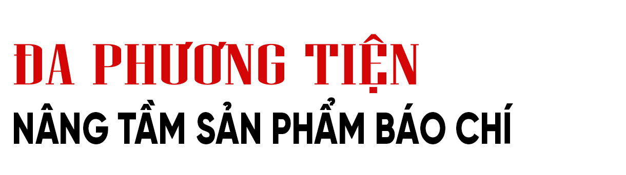 Báo chí đa phương tiện, đa nền tảng - công chúng là ưu tiên số một