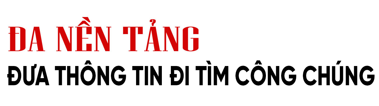 Báo chí đa phương tiện, đa nền tảng - công chúng là ưu tiên số một