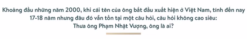 Ông Phạm Nhật Vượng: Thế giới phải biết Việt Nam trí tuệ, đẳng cấp