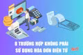 [Motion graphic] 8 trường hợp không phải sử dụng hóa đơn điện tử