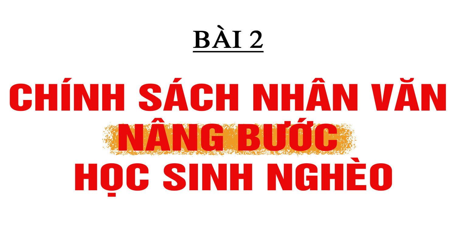 An sinh xã hội bền vững và câu chuyện về nghĩa Đảng, tình dân (bài 2): Chính sách nhân văn nâng bước học sinh nghèo