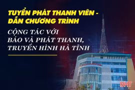 Báo và PTTH Hà Tĩnh thông báo thời gian thi tuyển phát thanh viên - dẫn chương trình