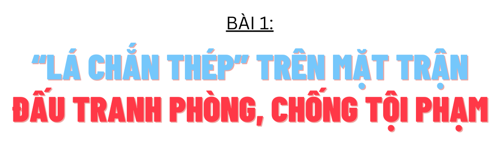 “Lá chắn thép” trên mặt trận đấu tranh phòng, chống tội phạm