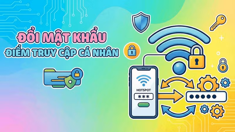 Cách đổi mật khẩu điểm truy cập cá nhân nhanh chóng nhất.