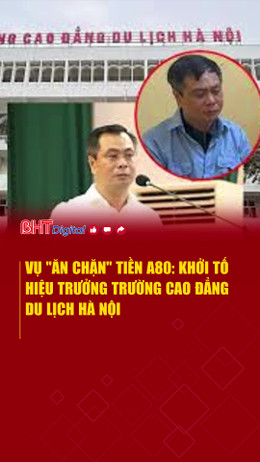 Vụ "ăn chặn" tiền A80: Khởi tố Hiệu trưởng Trường Cao đẳng Du lịch Hà Nội