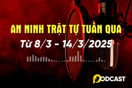 Podcast: Điểm tin an ninh trật tự nổi bật tuần (từ 8-14/3)