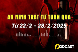 Podcast: Điểm tin an ninh trật tự nổi bật tuần (từ 22-28/2)