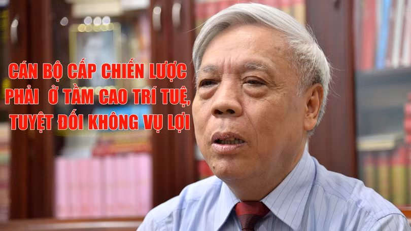 Cán bộ cấp chiến lược phải ở tầm cao trí tuệ, tuyệt đối không vụ lợi ảnh 1 can bo cap chien luoc phai o tam cao tri tue tuyet doi khong vu loi