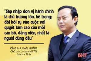 Chủ tịch UBMTTQ Hà Tĩnh: Nhân dân đồng thuận, tin tưởng chủ trương sáp nhập đơn vị hành chính