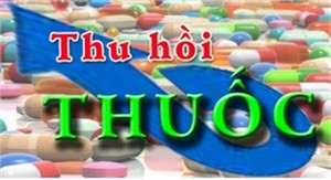 Đình chỉ lưu hành 2 loại thuốc không đạt tiêu chuẩn chất lượng