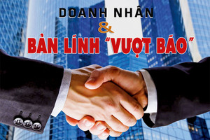 Doanh nhân & bản lĩnh “vượt bão”