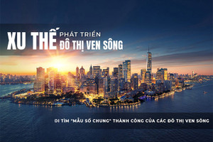 Xu thế phát triển đô thị ven sông: Đi tìm “mẫu số chung” thành công của các đô thị ven sông