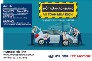 Hyundai Hà Tĩnh thực hiện chương trình khuyến mại “hỗ trợ khách hàng - an toàn mùa dịch”