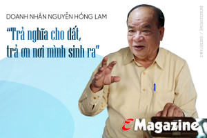 Doanh nhân Nguyễn Hồng Lam - “Trả nghĩa cho đất, trả ơn nơi mình sinh ra”