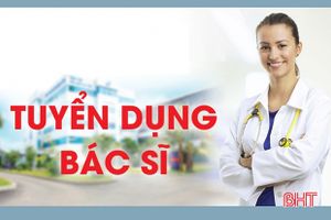 Bệnh viện Đa khoa huyện Cẩm Xuyên tuyển dụng 05 bác sỹ đa khoa