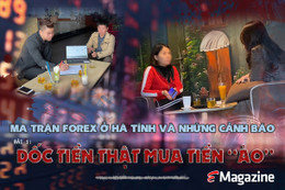 Ma trận forex tại Hà Tĩnh và những cảnh báo (bài 1): Dốc tiền thật mua tiền “ảo”