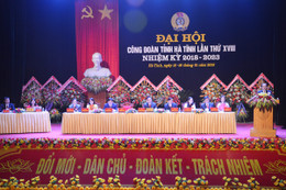 Khai mạc Đại hội Công đoàn tỉnh Hà Tĩnh nhiệm kỳ 2018 - 2023