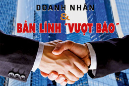 Doanh nhân & bản lĩnh “vượt bão”