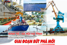 Kinh tế - xã hội Hà Tĩnh sẵn sàng cho giai đoạn bứt phá mới