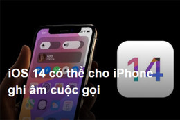 iOS 14 có thể cho iPhone ghi âm cuộc gọi