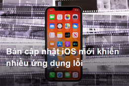 Bản cập nhật iOS mới khiến nhiều ứng dụng lỗi