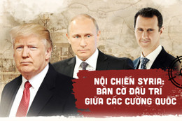 Nội chiến Syria: Bàn cờ đấu trí giữa các cường quốc