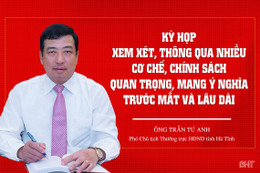 Kỳ họp thứ 11, HĐND tỉnh Hà Tĩnh sẽ thảo luận, ban hành nhiều chính sách quan trọng