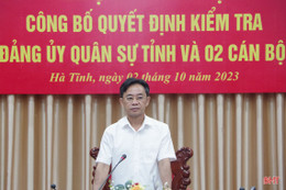 Ban Thường vụ Tỉnh ủy Hà Tĩnh công bố quyết định kiểm tra đối với Đảng ủy Quân sự tỉnh