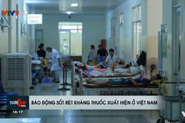 Báo động sốt rét kháng thuốc xuất hiện ở Việt Nam