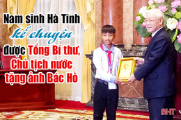 Nam sinh Hà Tĩnh kể chuyện được Chủ tịch nước tặng ảnh Bác Hồ