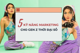 TOP 5 kỹ năng marketing Gen Z cần trau dồi trong thời đại số