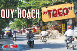 Quy hoạch “treo” - “Treo” cả quyền lợi của người dân!